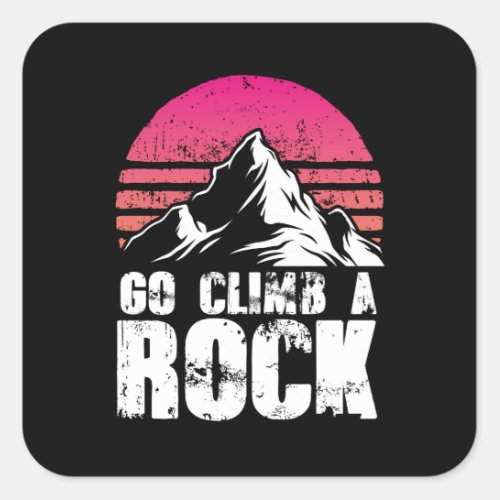 Go climb a rock square sticker