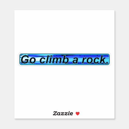 Go Climb a Rock Sticker