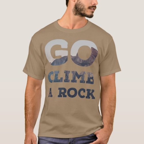 Go Climb A Rock Yosemite 1 T_Shirt