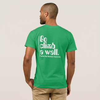 Go climb a wall. T-Shirt