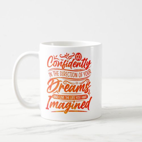 Go confidently in the direction of your dreams  coffee mug