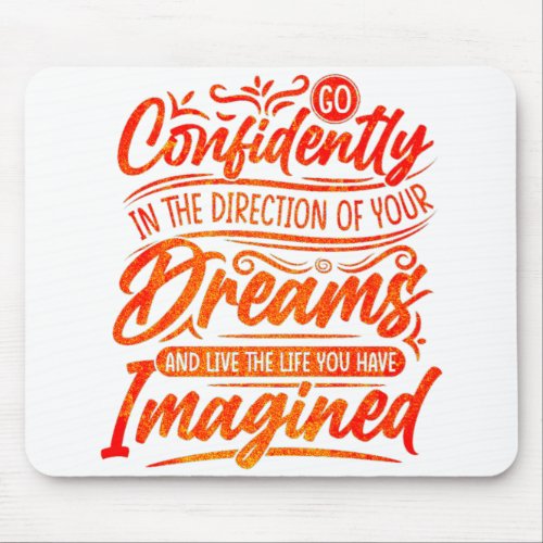 Go confidently in the direction of your dreams mouse pad