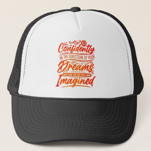 Go confidently in the direction of your dreams trucker hat