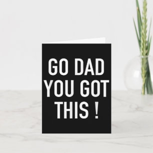 Go Dad You Got This! - Popular Motivational Quote Card