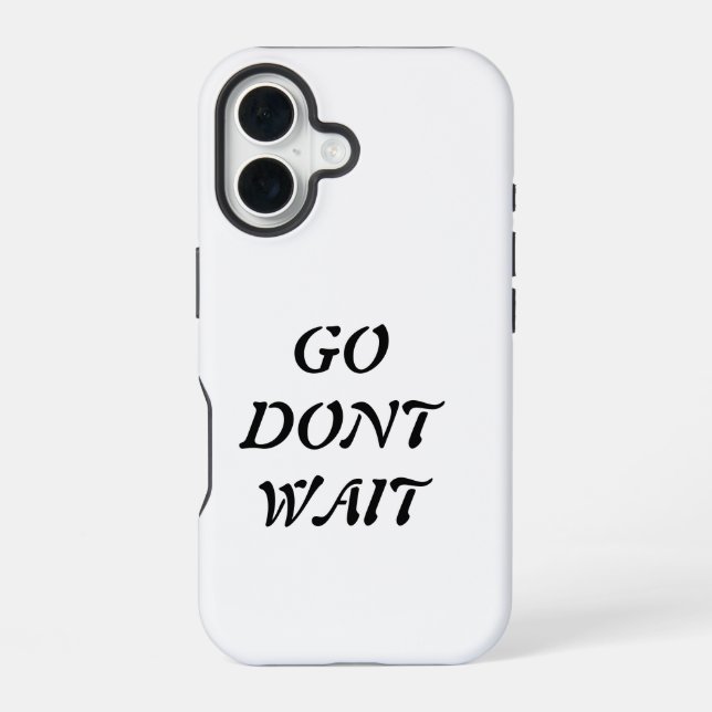 "Go. Don’t Wait  iPhone Case (Back)