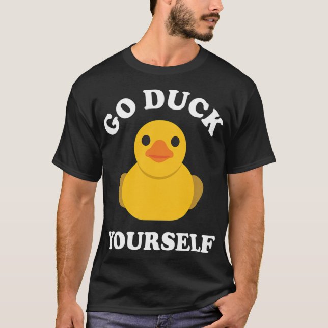 Go Duck Yourself Rubber Duck Ducky Duckling black  T-Shirt (Front)
