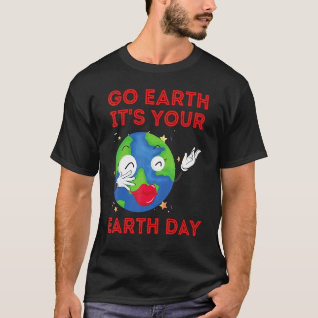 Go Earth It's Your Earth Day Music Sing Dance Plan T-Shirt (Front)