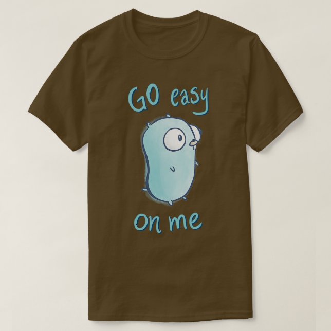 Go easy on me T-Shirt (Design Front)