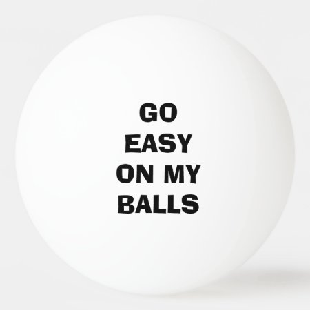 Go Easy On My Balls - Funny