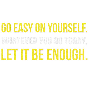 Go Easy On Yourself  T-Shirt