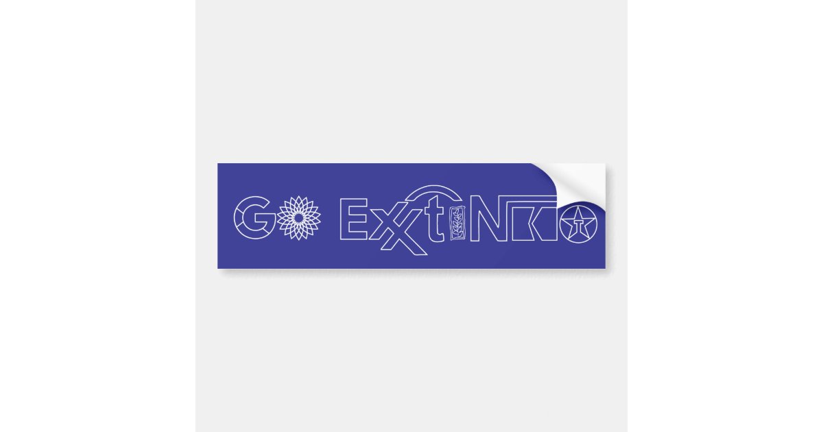 Exticnt Sticker Go Extinct Bumper Sticker | Zazzle