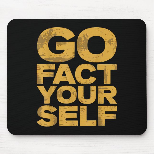 Go Fact Yourself Funny Protest Slogan Sarcastic Ye Mouse Pad (Front)