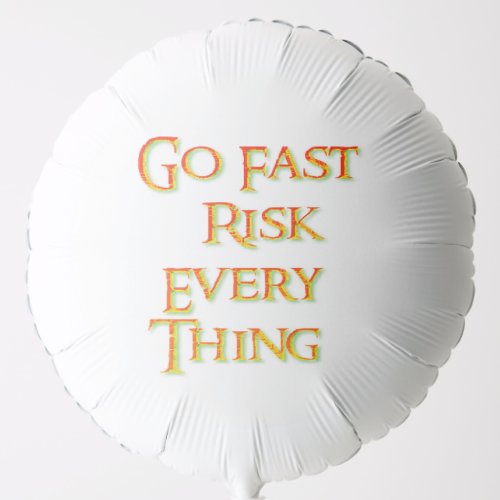 Go fast risk everything Funny   Balloon