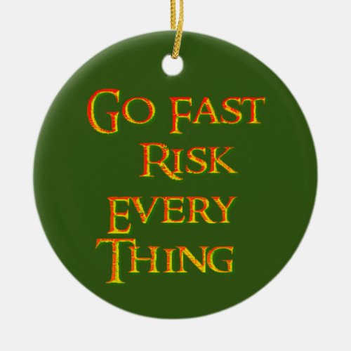 Go fast risk everything Funny   Ceramic Ornament
