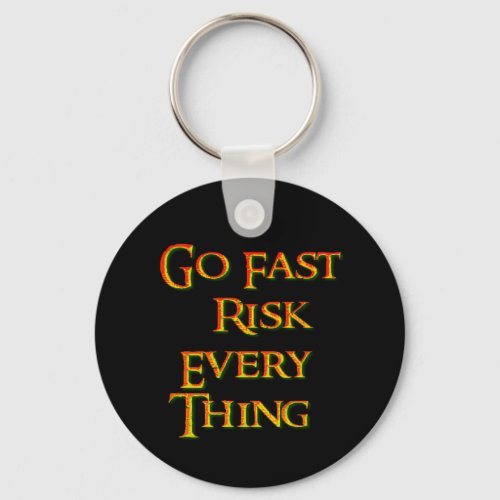 Go fast risk everything Funny  Keychain