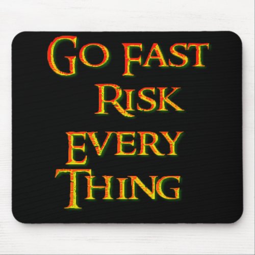 Go fast risk everything Funny   Mouse Pad