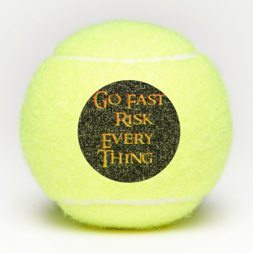 Go fast risk everything Funny   Tennis Balls