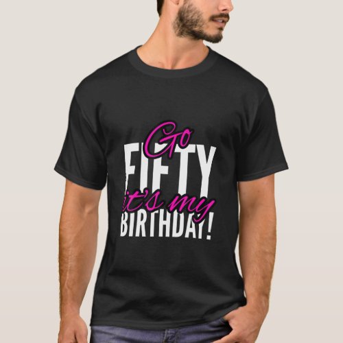 Go Fifty Birthday Shorty Its Your 50 Year Old Bir T_Shirt