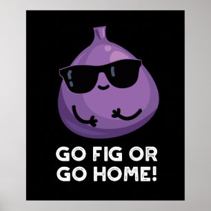 Go Fig Or Go Home Positive Fruit Pun Dark BG Poster