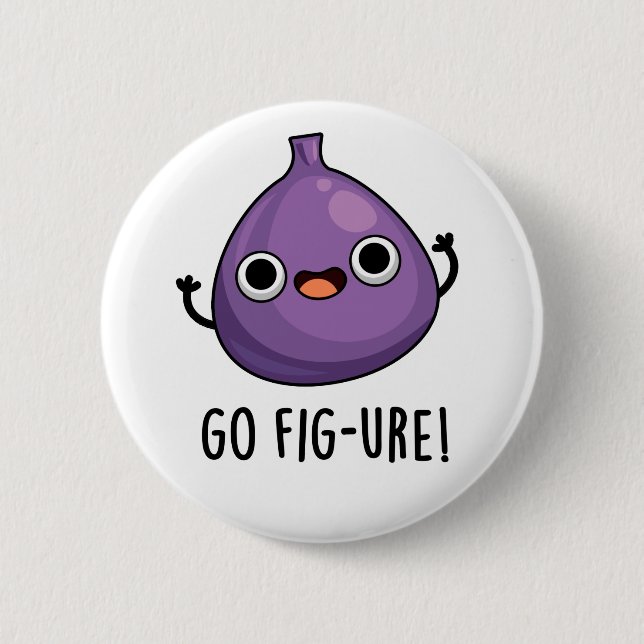 Go Fig-ure Funny Fig Fruit Pun  Button (Front)
