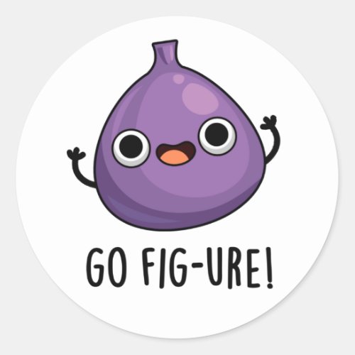 Go Fig_ure Funny Fig Fruit Pun Classic Round Sticker