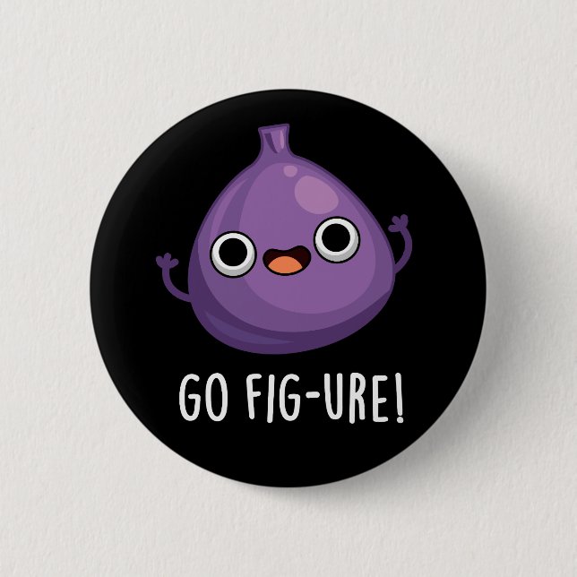 Go Fig-ure Funny Fig Fruit Pun Dark BG Button (Front)