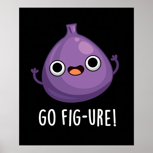 Go Fig_ure Funny Fig Fruit Pun Dark BG Poster