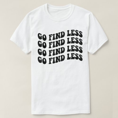 Go Find Less T_Shirt