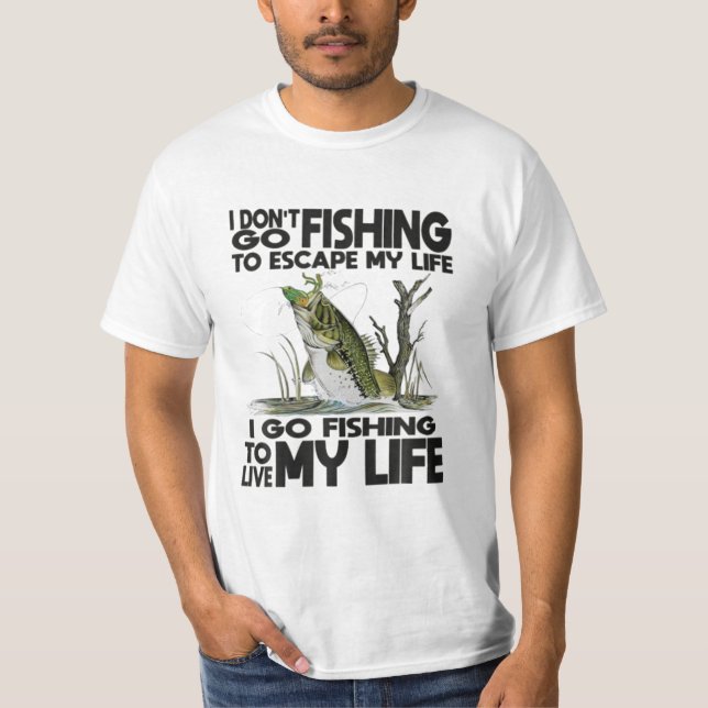 go fishing to escape my life T-Shirt (Front)