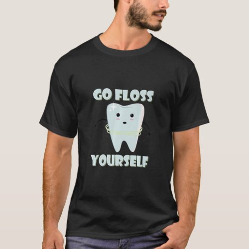 Go floss yourself brush teeth blank quote  T_Shirt