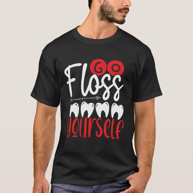Go Floss Yourself Dental Assistant Backprint Denti T-Shirt (Front)