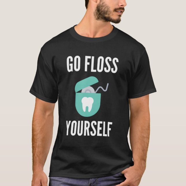 Go Floss Yourself Shirt Funny Dentist Gift Dental  (Front)