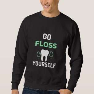 Go Floss Yourself Sweatshirt