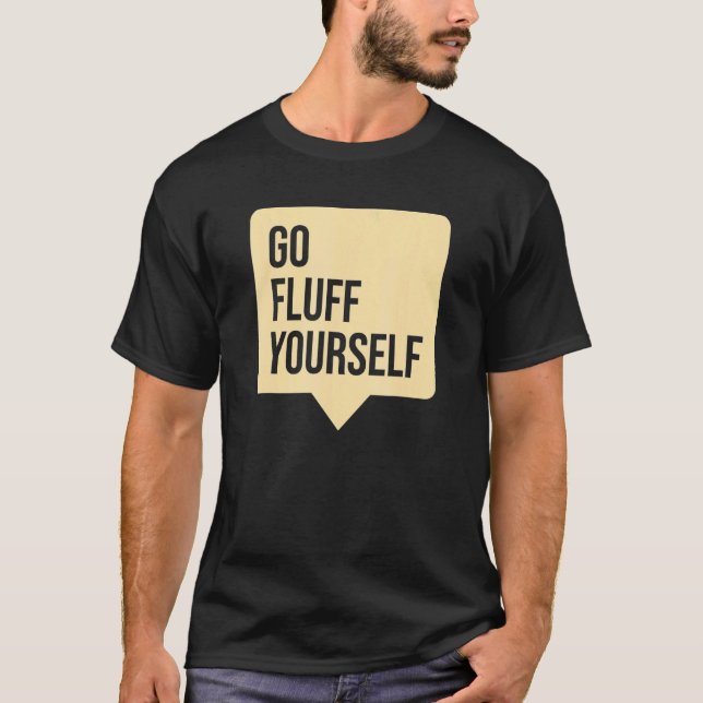 Go Fluff Yourself T-Shirt (Front)