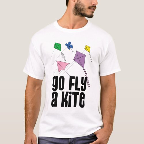 go fly a kite T_Shirt