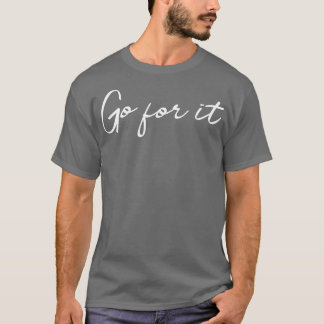 Go for it T-Shirt