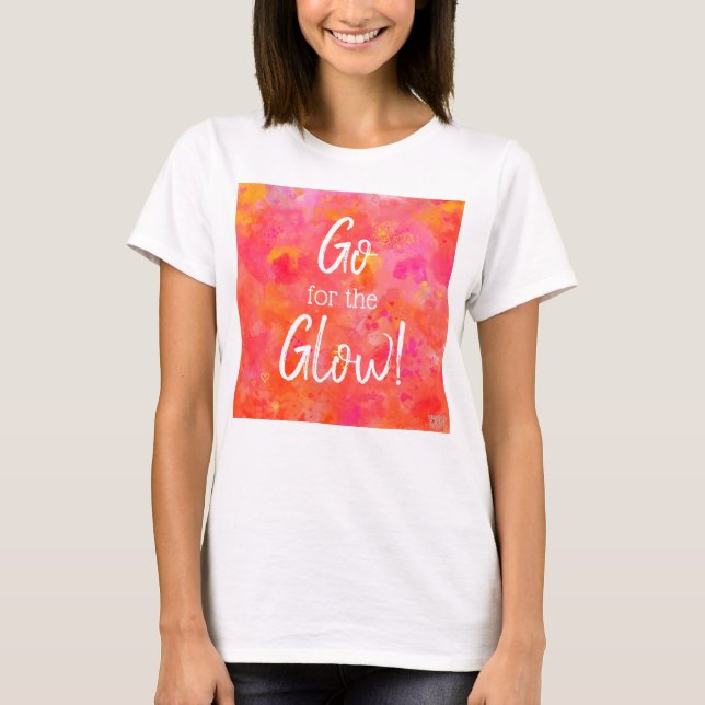 'Go for the Glow!'- Workout/ Zumba/ Dance T-Shirt (Front)