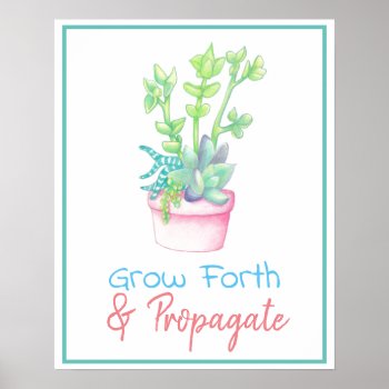 Go Forth & Propagate Potted Succulents Poster by GrudaHomeDecor at Zazzle
