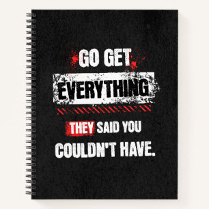 Go Get Everything They Said You Couldn't Have Notebook