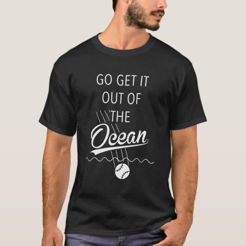 Go Get It Out Of The Ocean Blue T_Shirt
