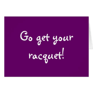 Go get your racquet! cards