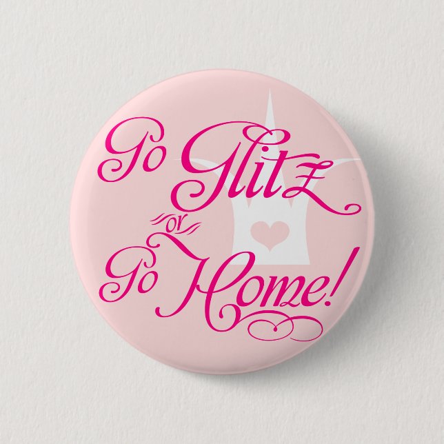 Go Glitz or Go Home Pinback Button (Front)