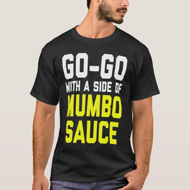 Go Go with a Side of Mumbo Sauce T-Shirt (Front)