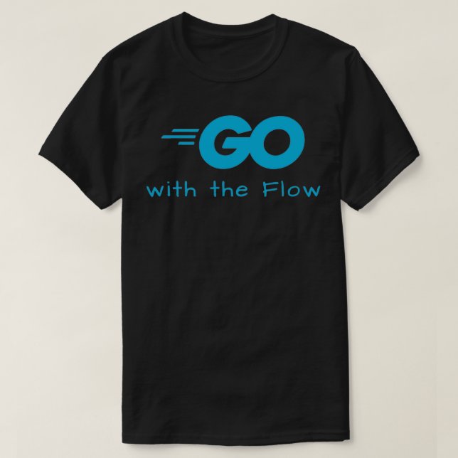 Go golang with the Flow T-Shirt (Design Front)