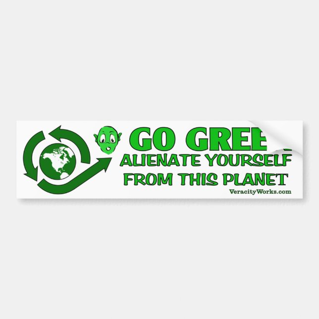 Go Green. Alienate Yourself From This Planet Bumper Sticker (Front)