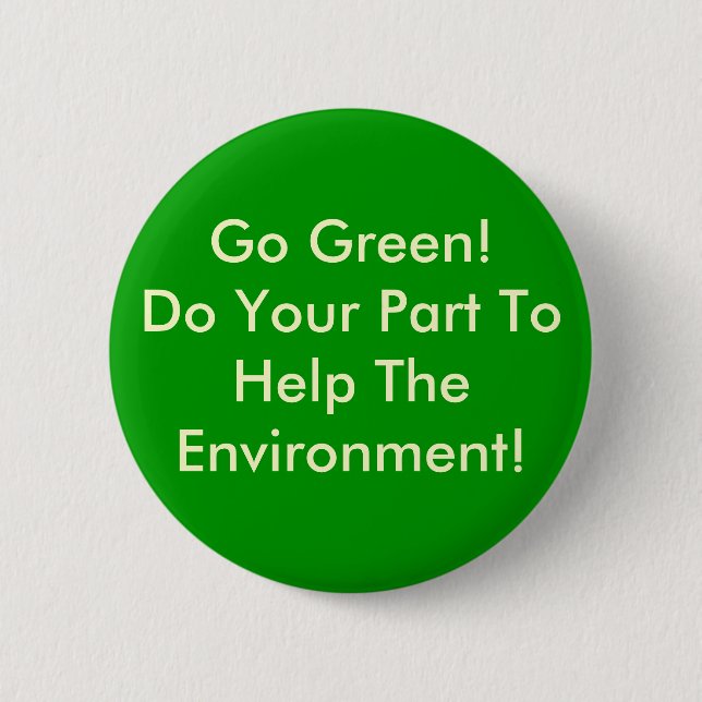 Go Green! Do Your Part To Help The Environment! Button (Front)