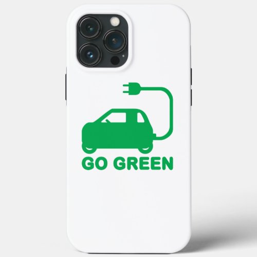 Go Green  Drive Electric Cars iPhone 13 Pro Max Case