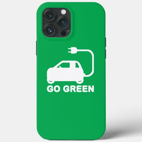 Go Green  Drive Electric Cars iPhone 13 Pro Max Case