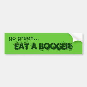 Go Green Eat A Booger Bumper Sticker