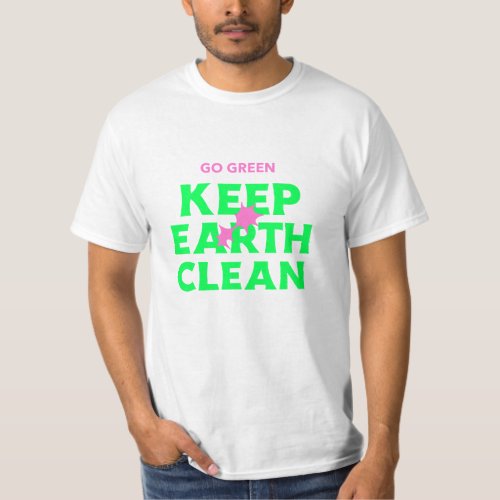 Go green keep earth clean T_Shirt